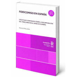 FIDEICOMISO EN ESPAÑA. Un estudio comparado sobre la incorporación del fideicomiso en el derecho español